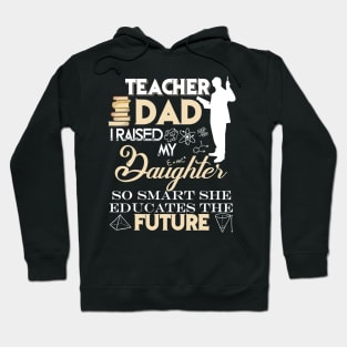 Teacher Dad Shirt, I Raised My Daughter So Smart Hoodie